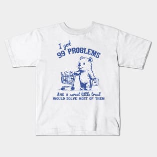 99 Problems And A Sweet Little Treat Would Solve Most Of Them Kids T-Shirt